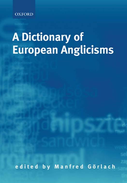 A Dictionary of European Anglicisms:A Usage Dictionary of Anglicisms in Sixteen European Languages: A Usage Dictionary of Anglicisms in Sixteen European Languages