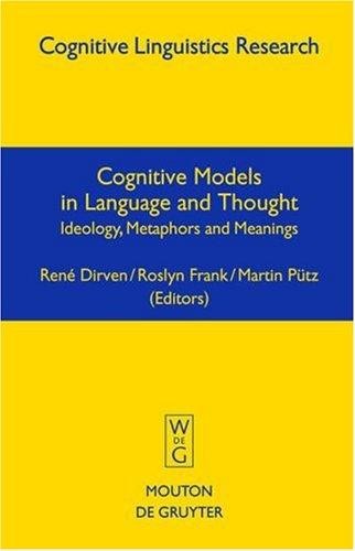 Cognitive Models in Language and Thought: Ideology, Metaphors and Meanings