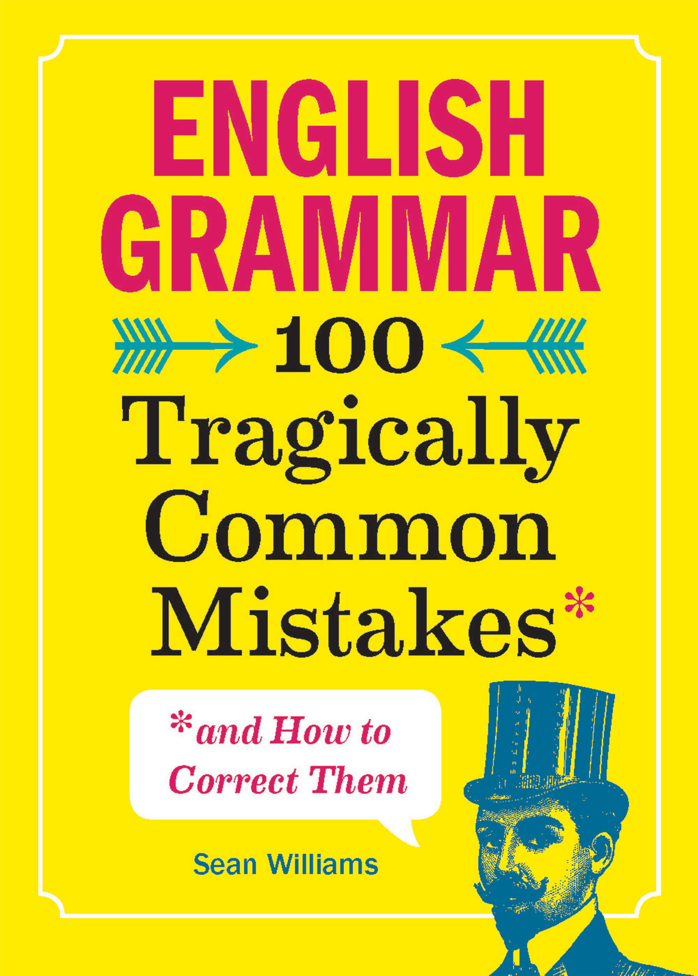 English Grammar: 100 Tragically Common Mistakes and How to Correct Them