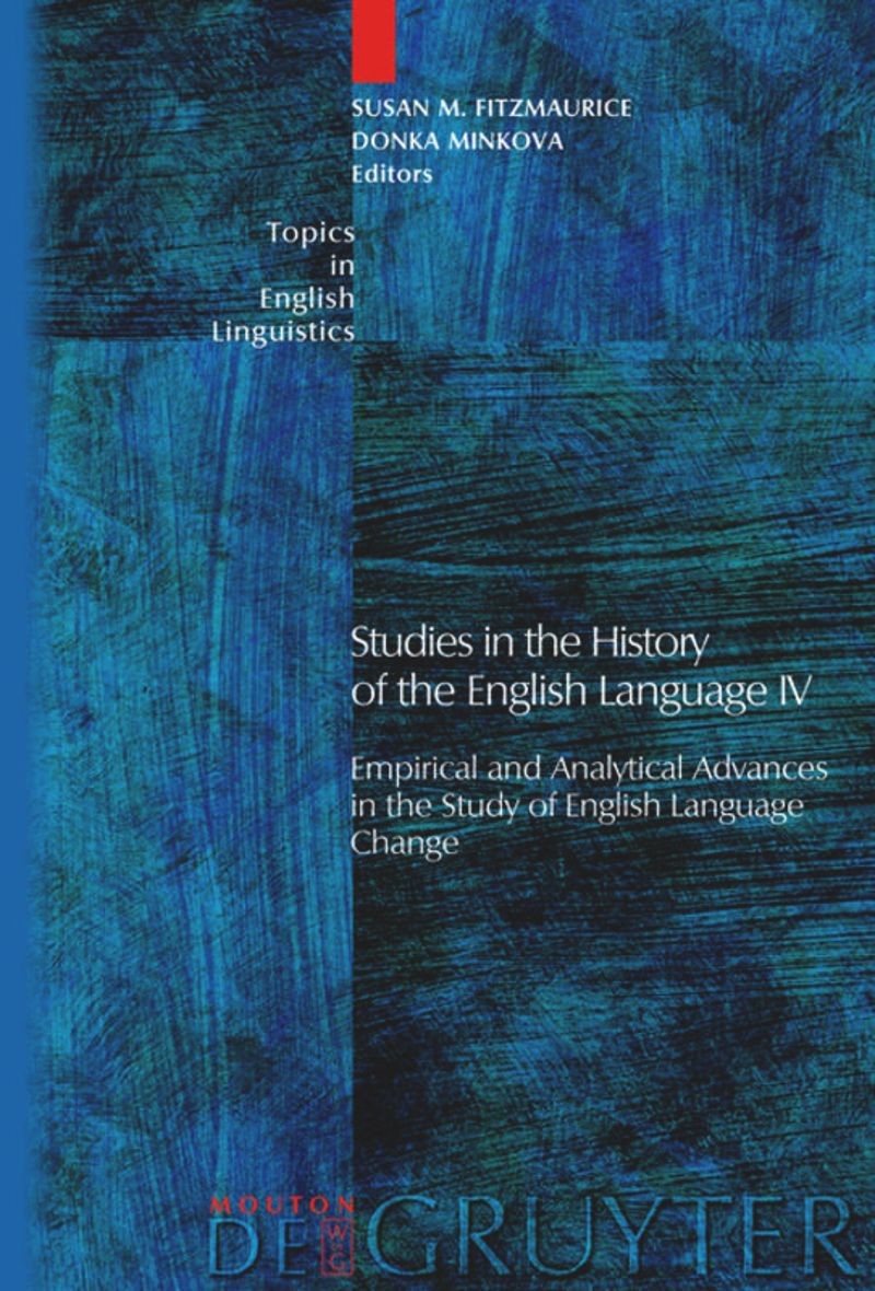 Studies in the History of the English Language IV: Empirical and Analytical Advances in the Study of English Language Change
