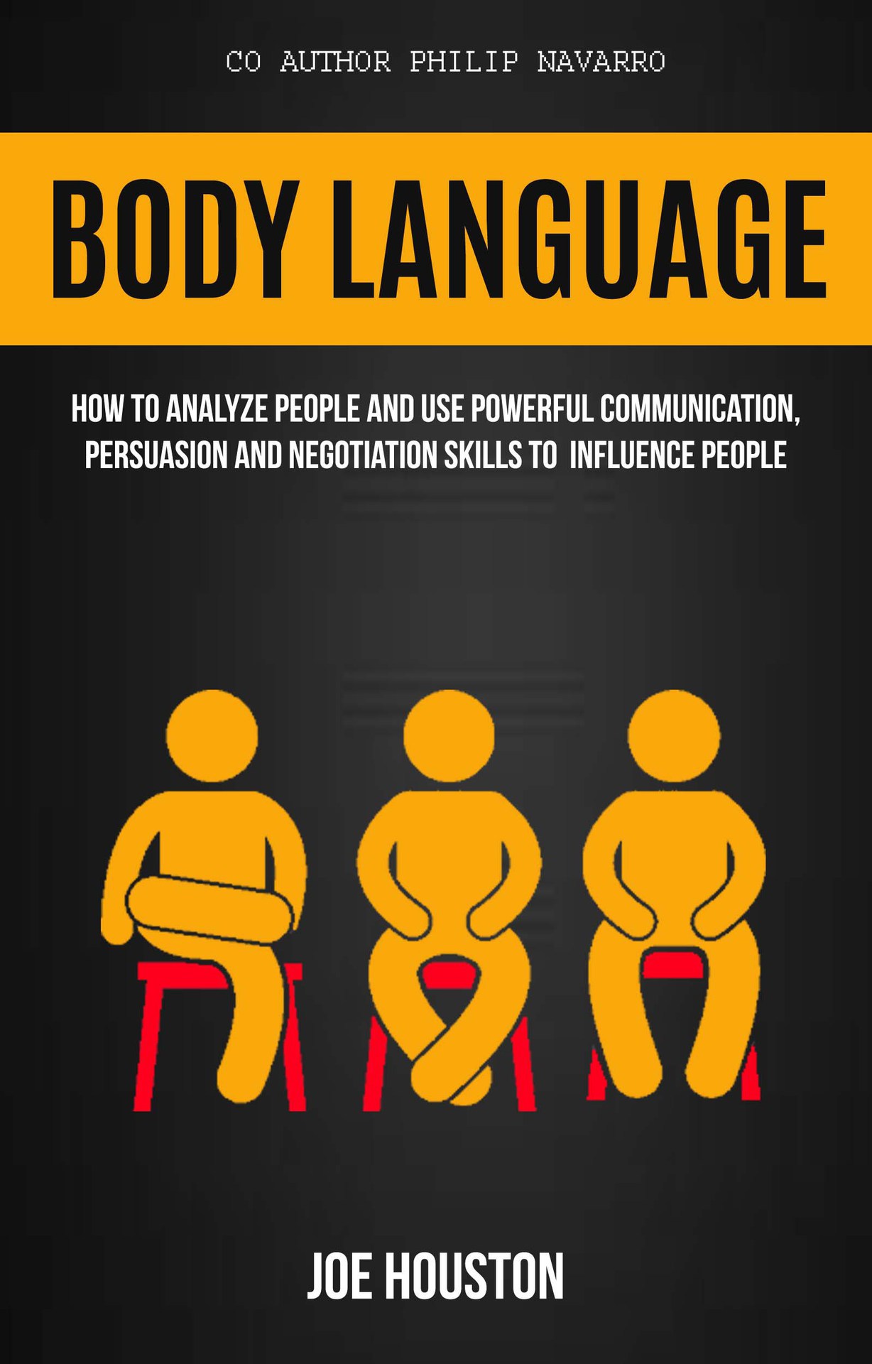 Body Language: How To Analyze People And Use Powerful Communication, Persuasion And Negotiation Skills To Influence People