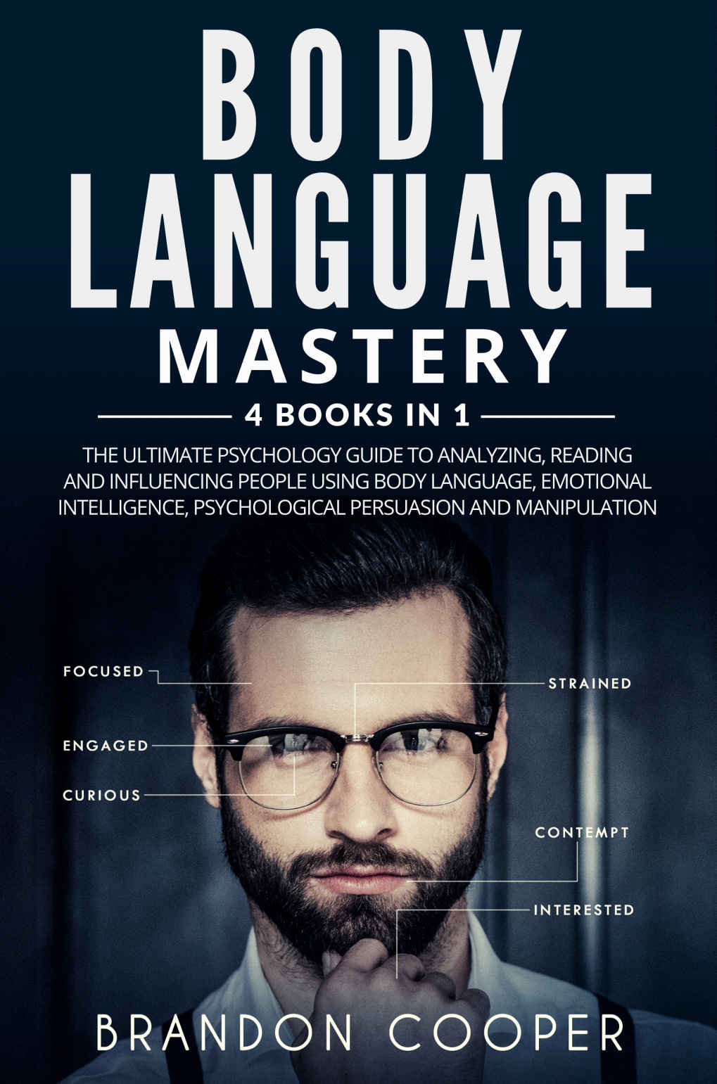 Body Language Mastery: 4 Books in 1: The Ultimate Psychology Guide to Analyzing, Reading and Influencing People using Body Language, Emotional Intelligence, Psychological Persuasion and Manipulation
