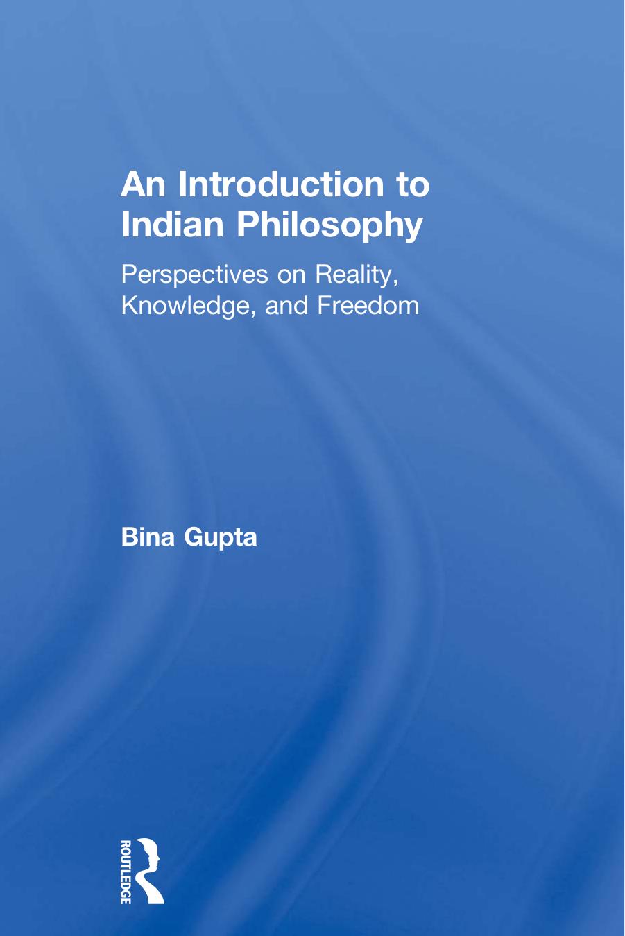 An Introduction to Indian Philosophy: Perspectives on Reality, Knowledge, and Freedom
