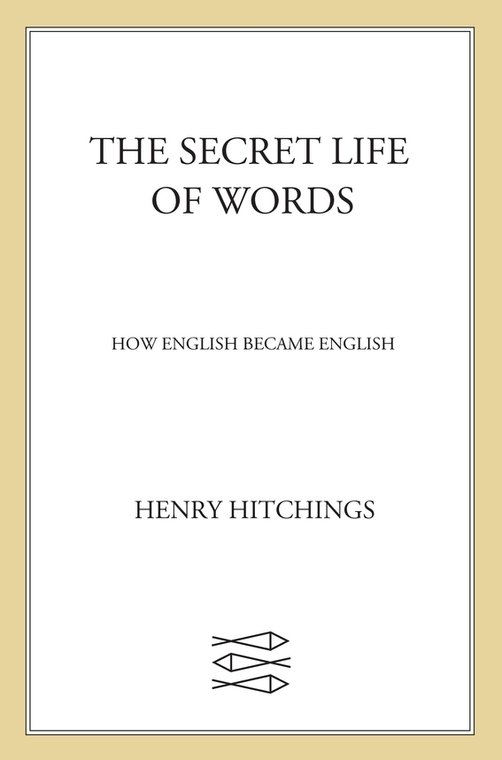 The Secret Life of Words: How English Became English