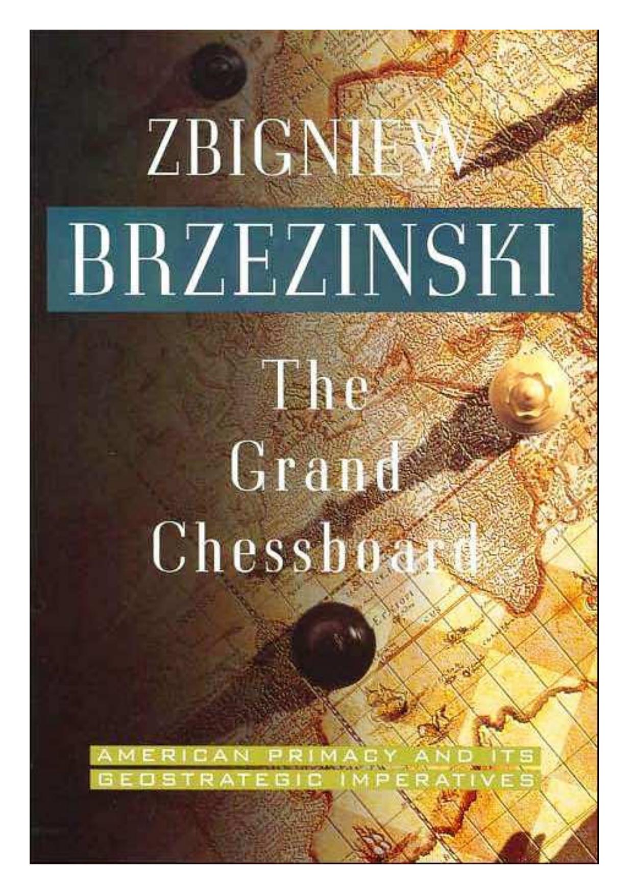 Zbigniew Brzezinski - The Grand Chessboard - American Primacy and its Geostrategic Imperitives