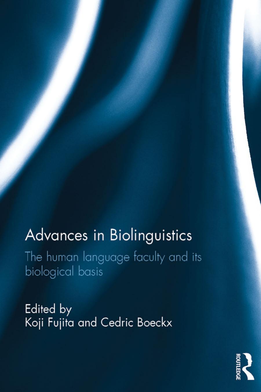 Advances in Biolinguistics: The Human Language Faculty and Its Biological Basis