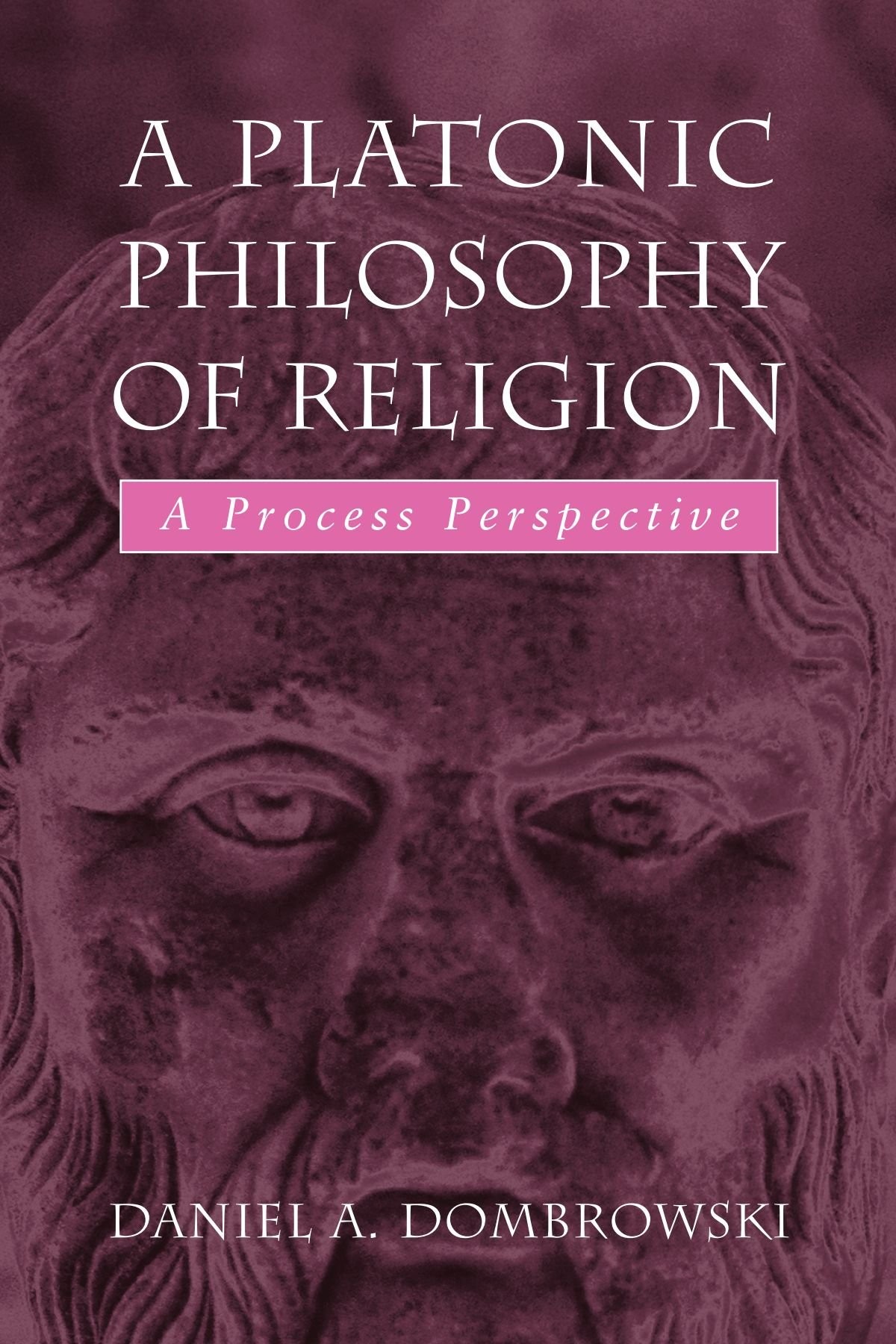 Platonic Philosophy of Religion, A: A Process Perspective