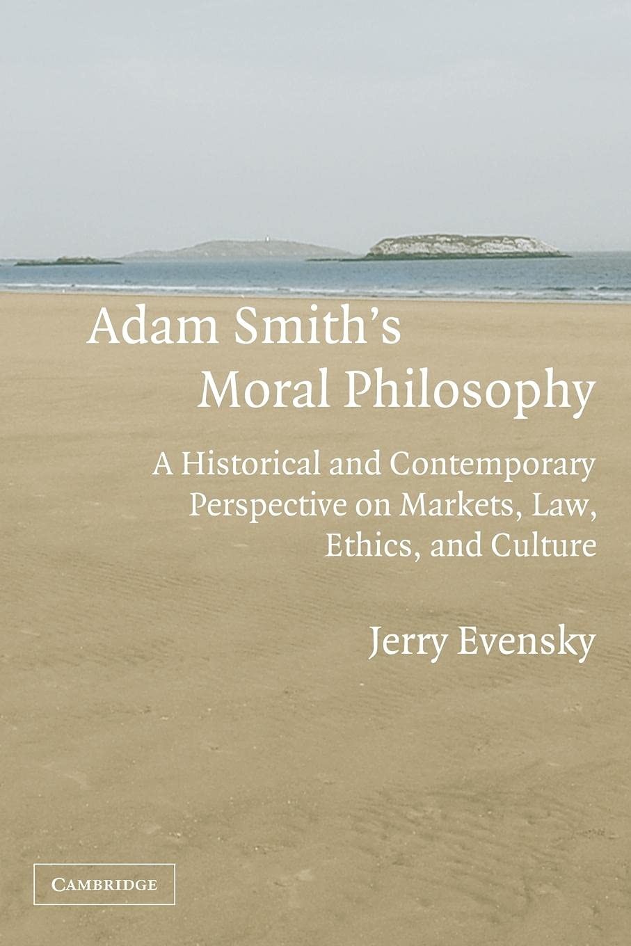 Adam Smith's Moral Philosophy: A Historical and Contemporary Perspective on Markets, Law, Ethics, and Culture