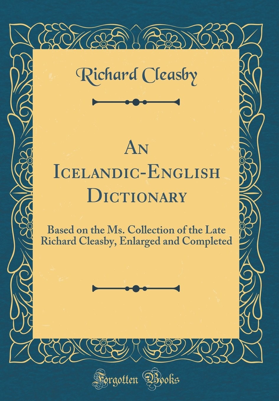 An Icelandic-English Dictionary: Based on the Ms. Collection of the Late Richard Cleasby