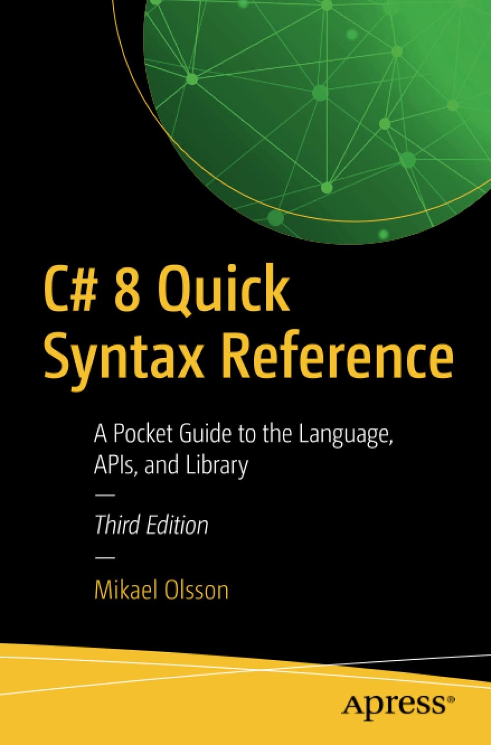 C# 8 Quick Syntax Reference: A Pocket Guide to the Language, APIs, and Library