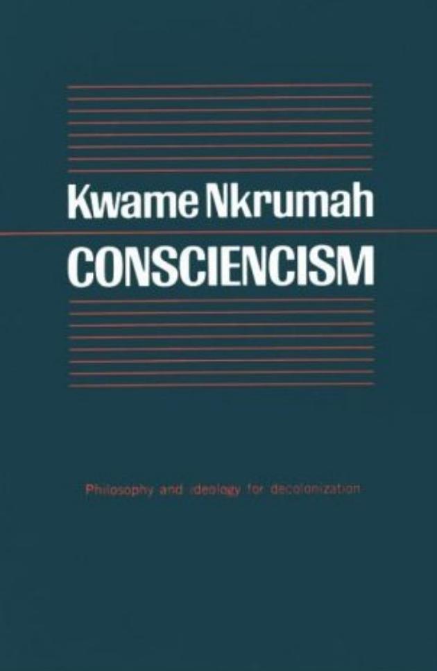Consciencism: Philosophy and Ideology for Decolonization and Development with Particular Reference to the African Revolution