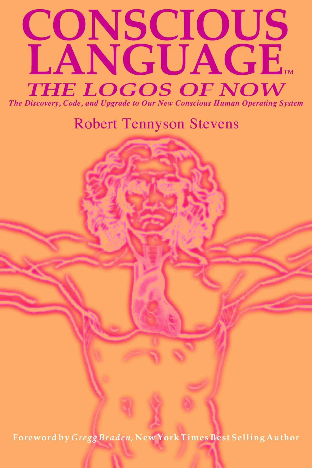Conscious Language: The Logos of Now : The Discovery, Code and Upgrade to Our New Consious Human Operating System