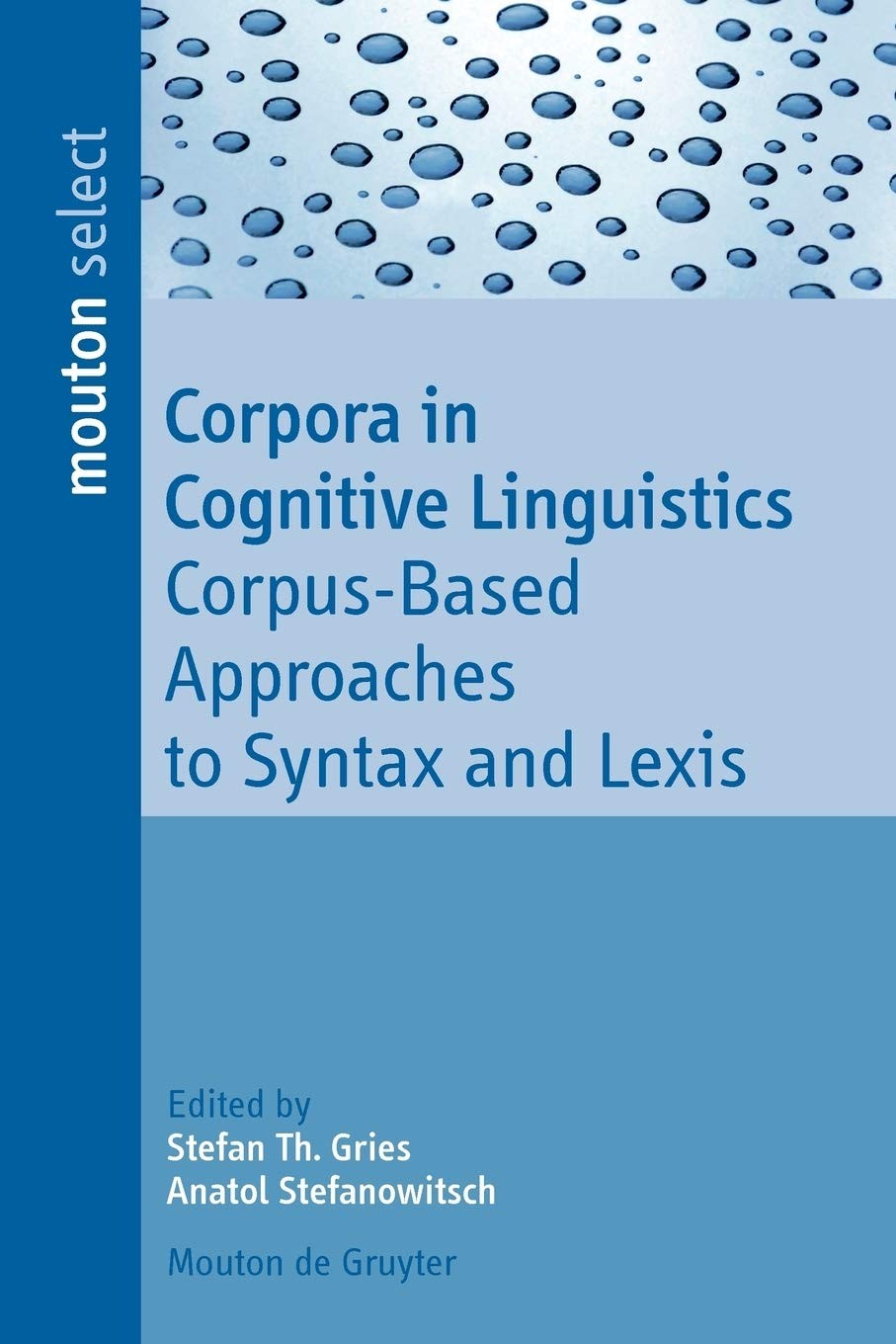 Corpora in Cognitive Linguistics: Corpus-Based Approaches to Syntax and Lexis