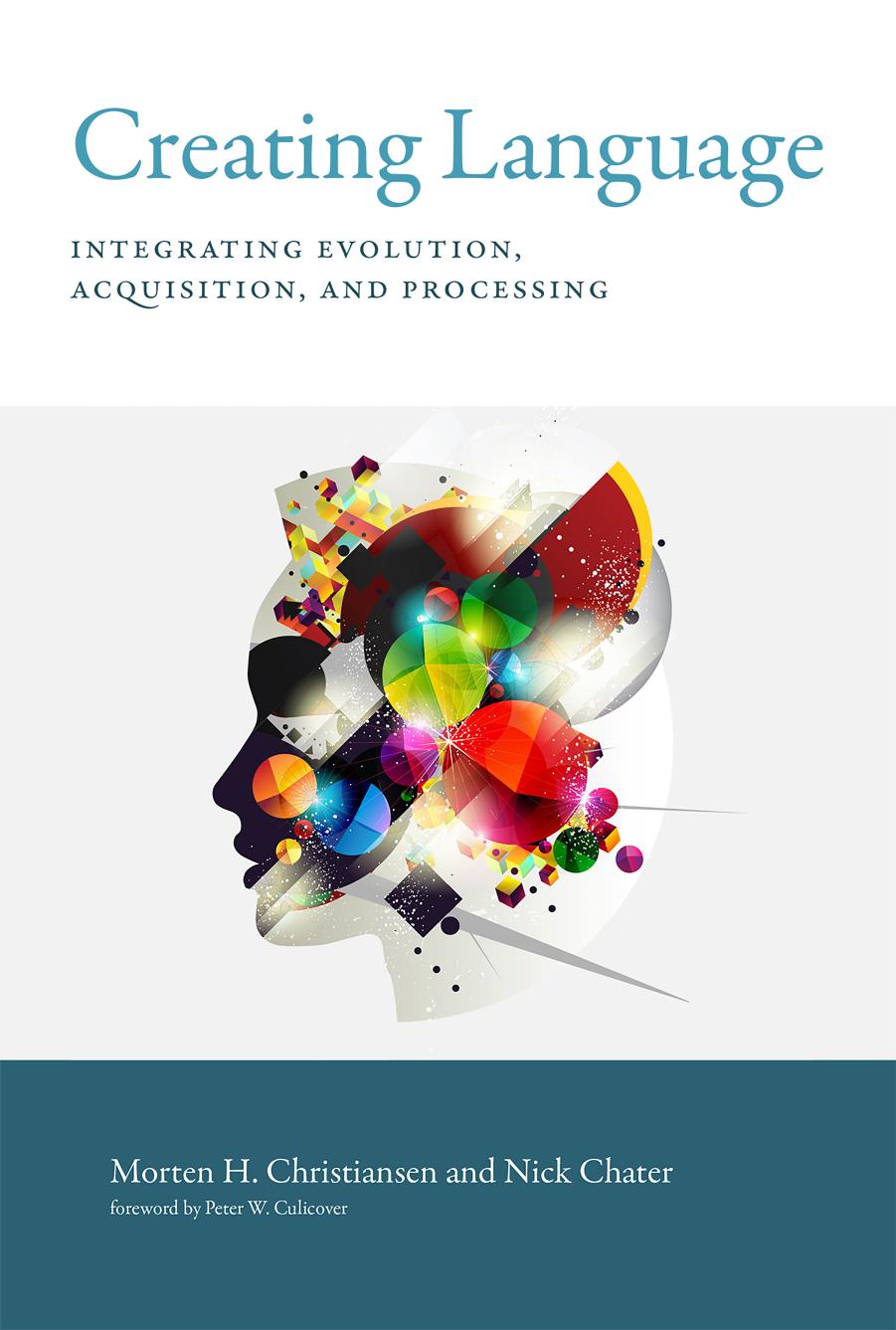 Creating Language: Integrating Evolution, Acquisition, and Processing