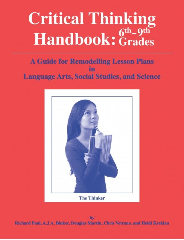 Critical Thinking Handbook, 6th-9th Grades: A Guide for Remodelling Lesson Plans in Language Arts, Social Studies, & Science