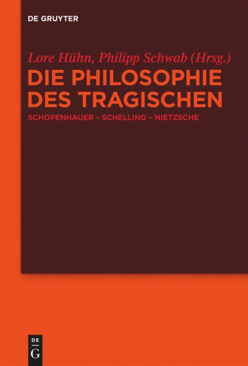 Die Philosophie des Tragischen: Schopenhauer – Schelling – Nietzsche