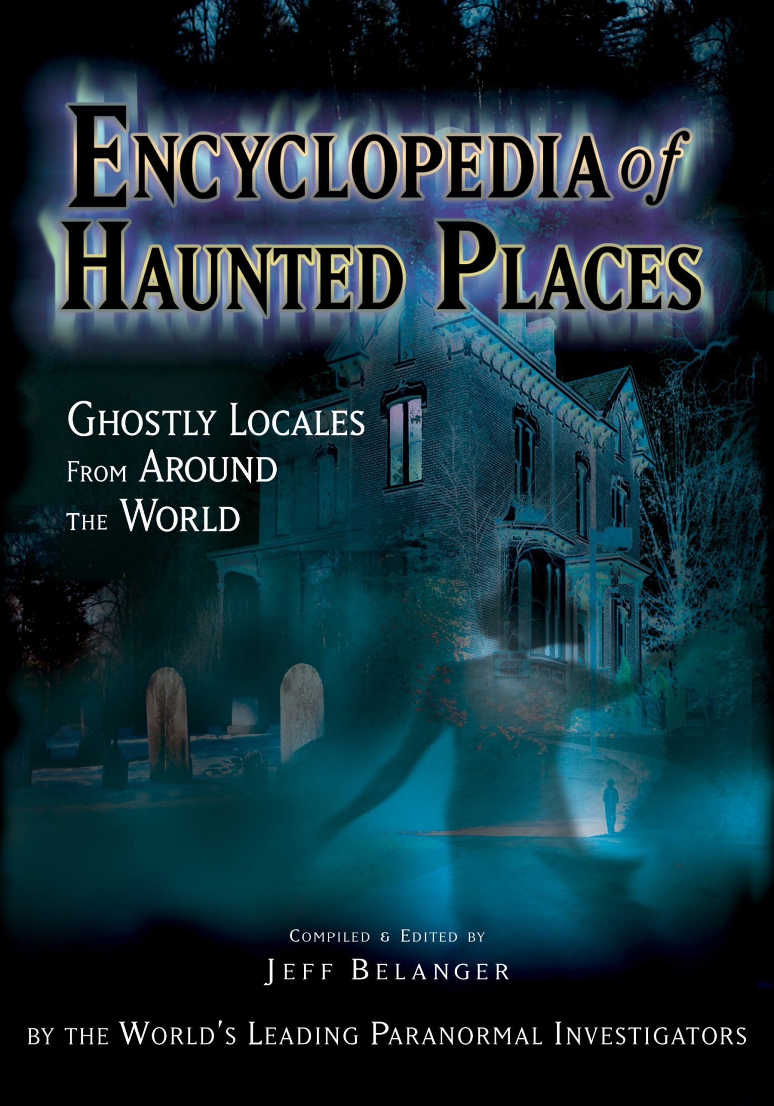 Encyclopedia of Haunted Places, Revised Edition: Ghostly Locales From Around the World