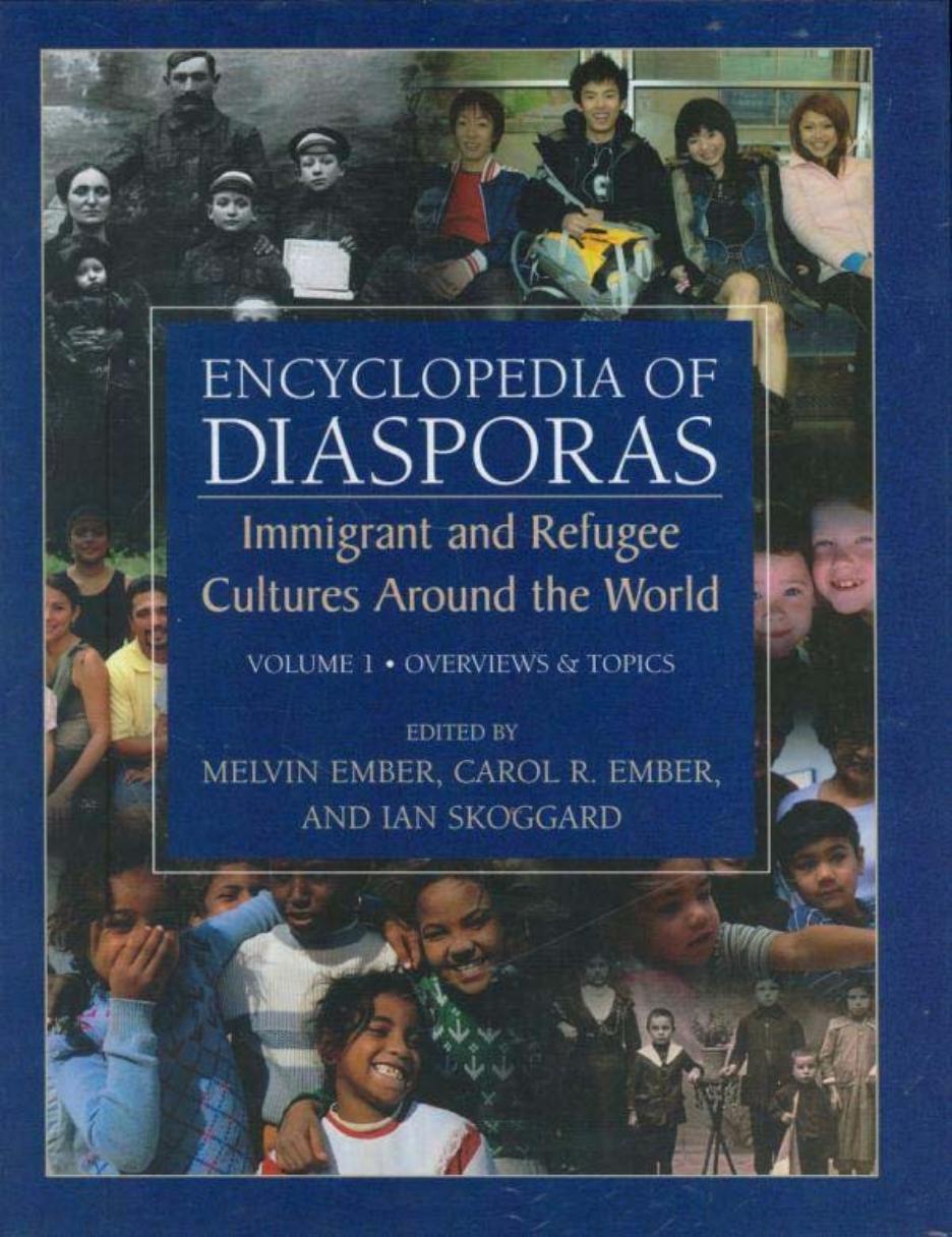 Encyclopedia of Diasporas: Immigrant and Refugee Cultures Around the World. Volume I: Overviews and Topics; Volume II: Diaspora Communities