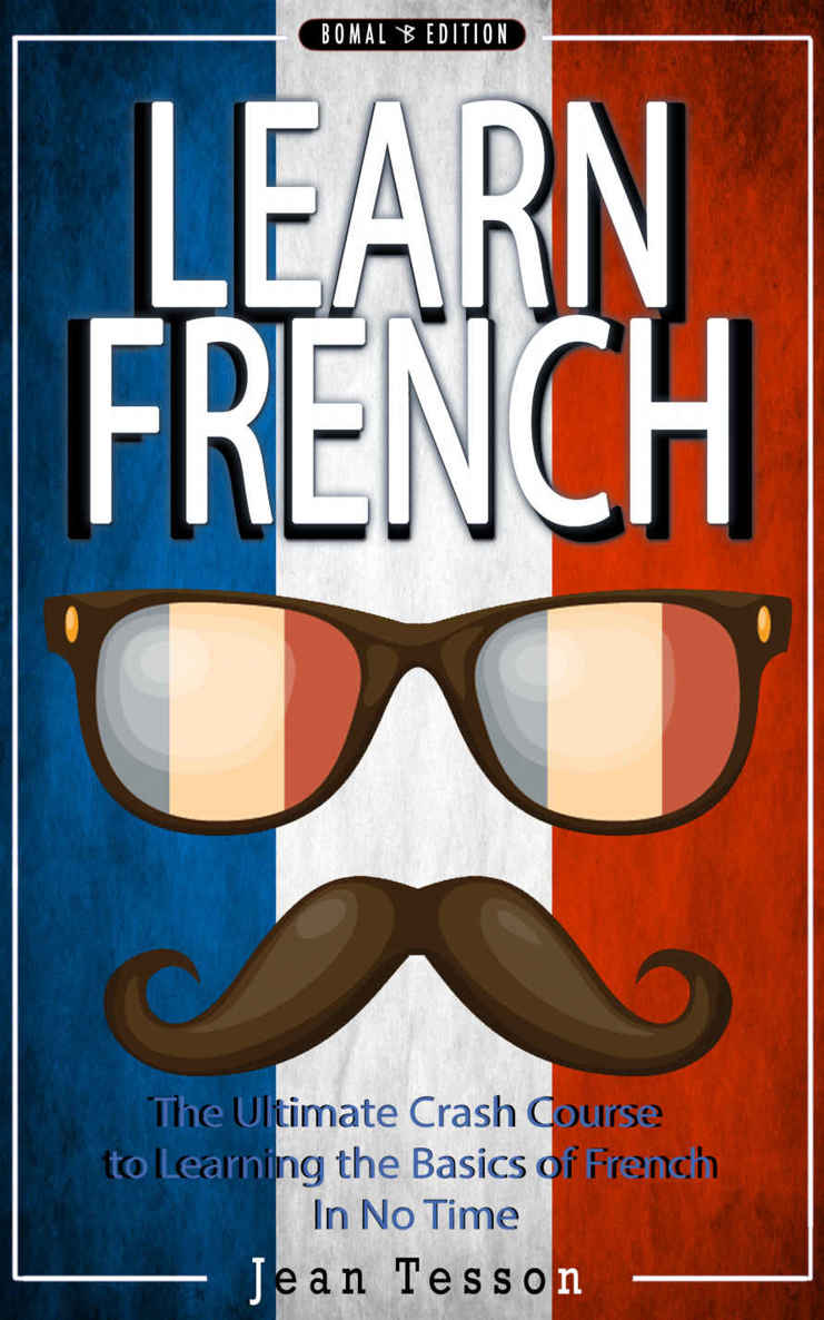 FRENCH: Learn French - French Verbs & French Vocabulary - The Ultimate Crash Course to Learning the Basics of the French Language In No Time (French, France, ... verbs, tourists, dictionary Book 1)