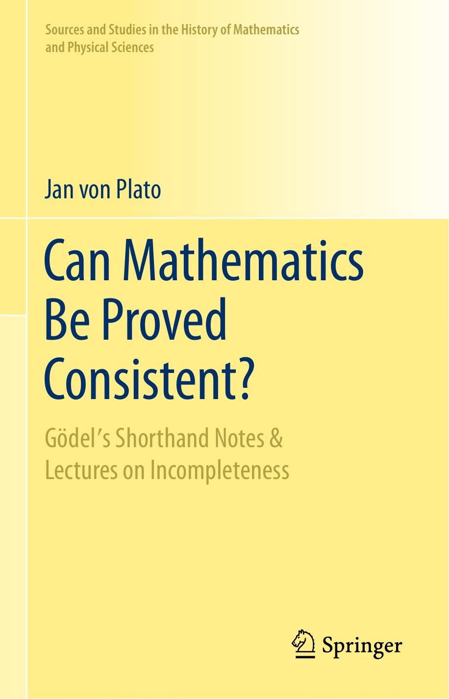 Can Mathematics Be Proved Consistent?: Gödel's Shorthand Notes & Lectures on Incompleteness