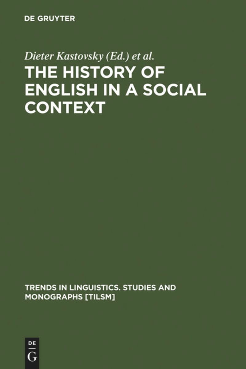 The History of English in a Social Context: A Contribution to Historical Sociolinguistics