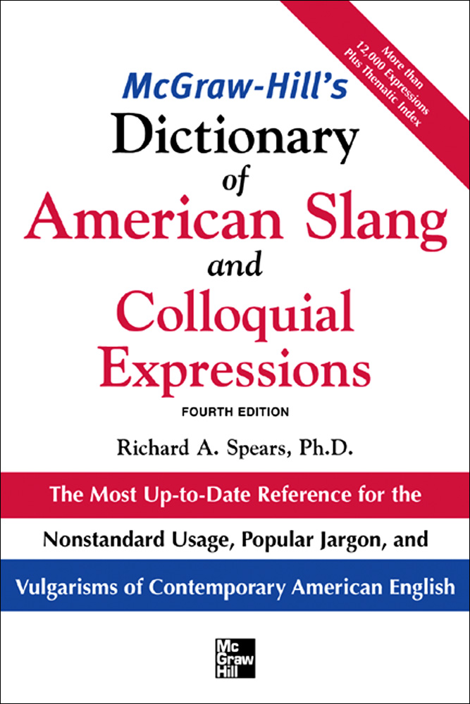 McGraw-Hill's Dictionary of American Slang and Colloquial Expressions: The Most Up-To-Date Reference for the Nonstandard Usage, Popular Jargon, and Vulgarisms of Contempos