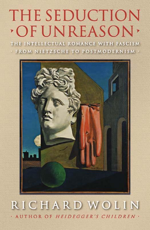 The Seduction of Unreason: The Intellectual Romance with Fascism : From Nietzsche to Postmodernism