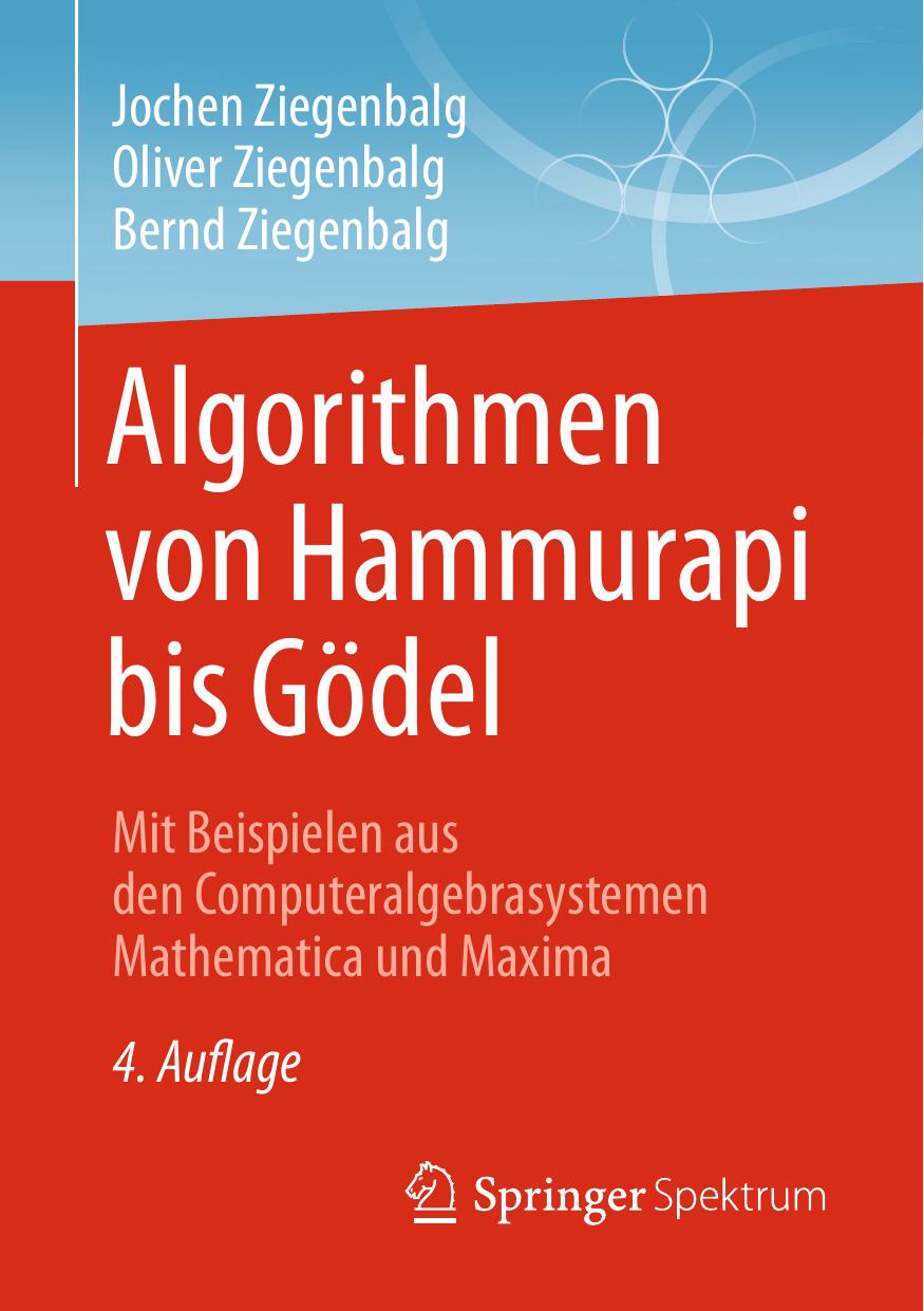 Algorithmen von Hammurapi bis Gödel: Mit Beispielen aus den Computeralgebrasystemen Mathematica und Maxima