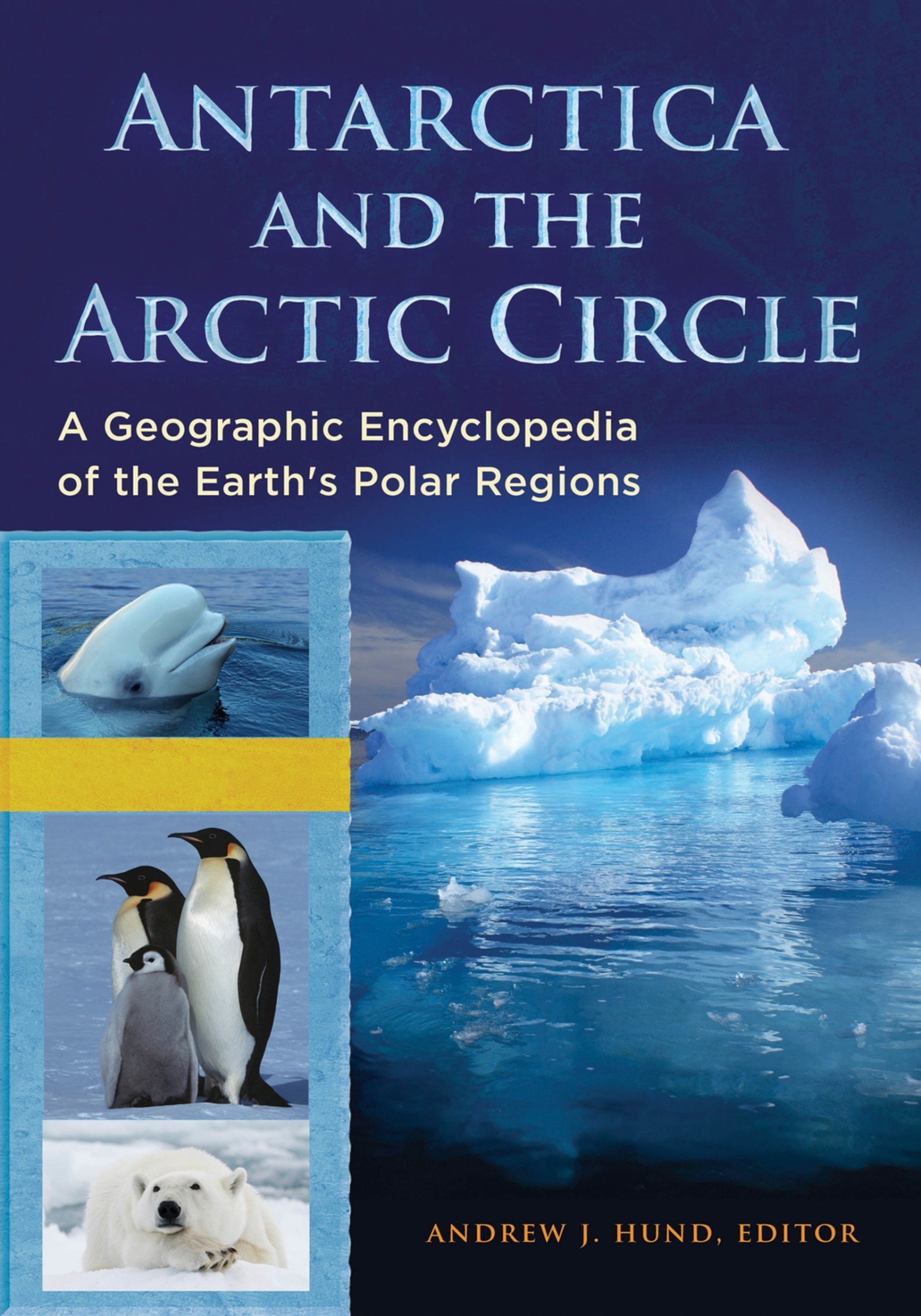 Antarctica and the Arctic Circle: A Geographic Encyclopedia of the Earth's Polar Regions [2 volumes]