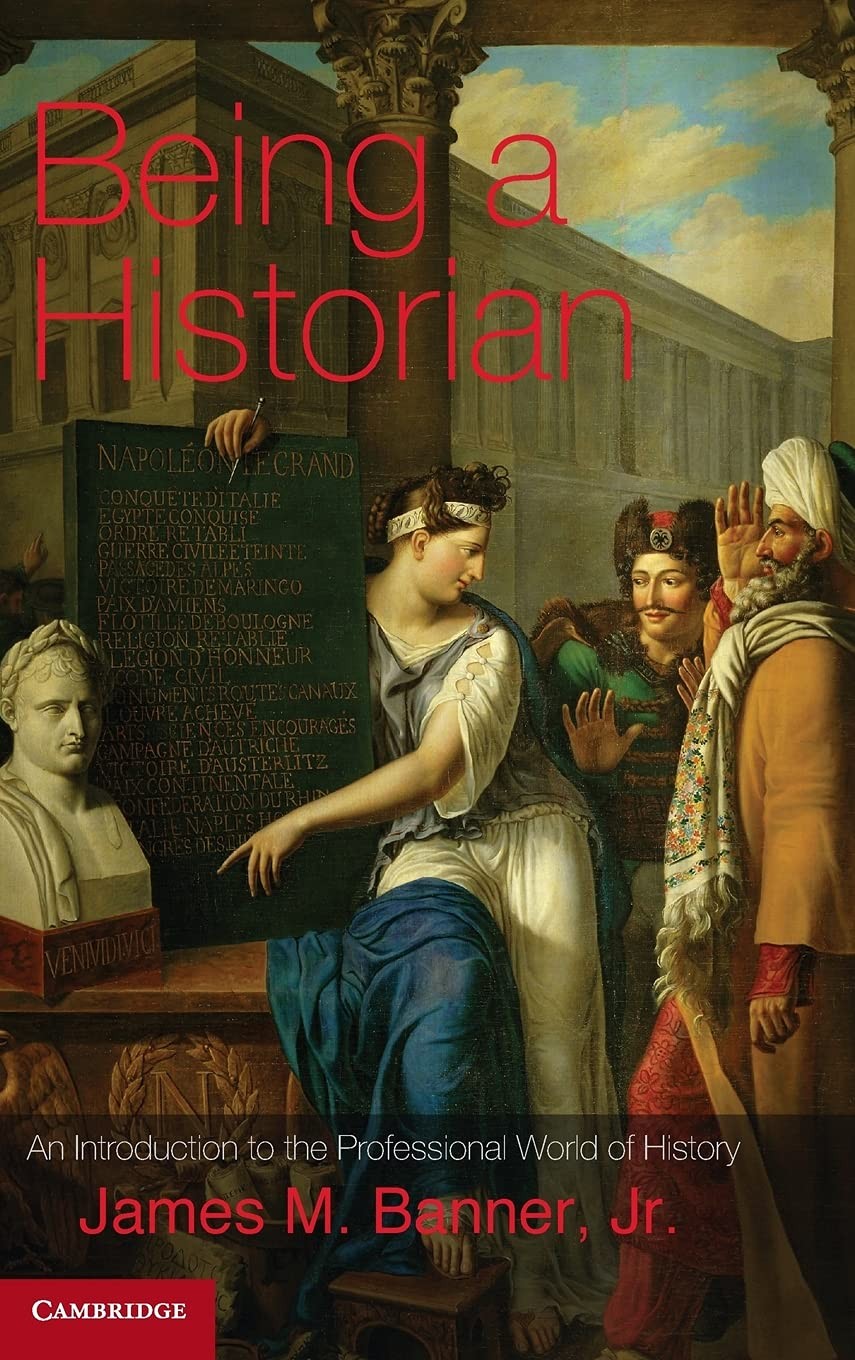 Being a Historian: An Introduction to the Professional World of History