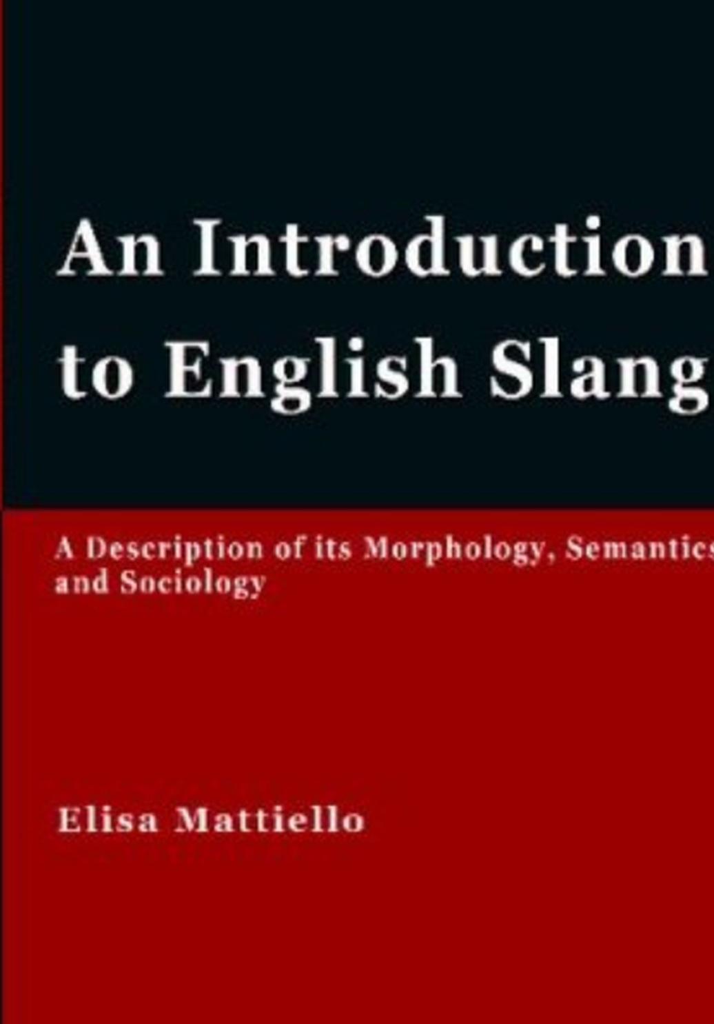 An Introduction to English Slang: A Description of Its Morphology, Semantics and Sociology
