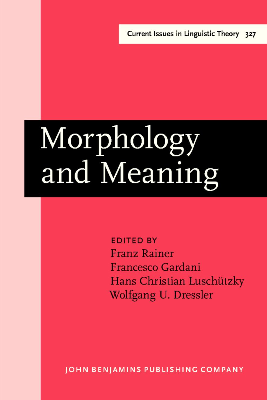 Morphology and Meaning: Selected Papers From the 15th International Morphology Meeting, Vienna, February 2012