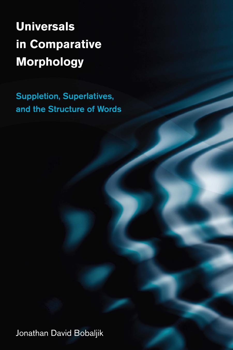 Universals in Comparative Morphology: Suppletion, Superlatives, and the Structure of Words