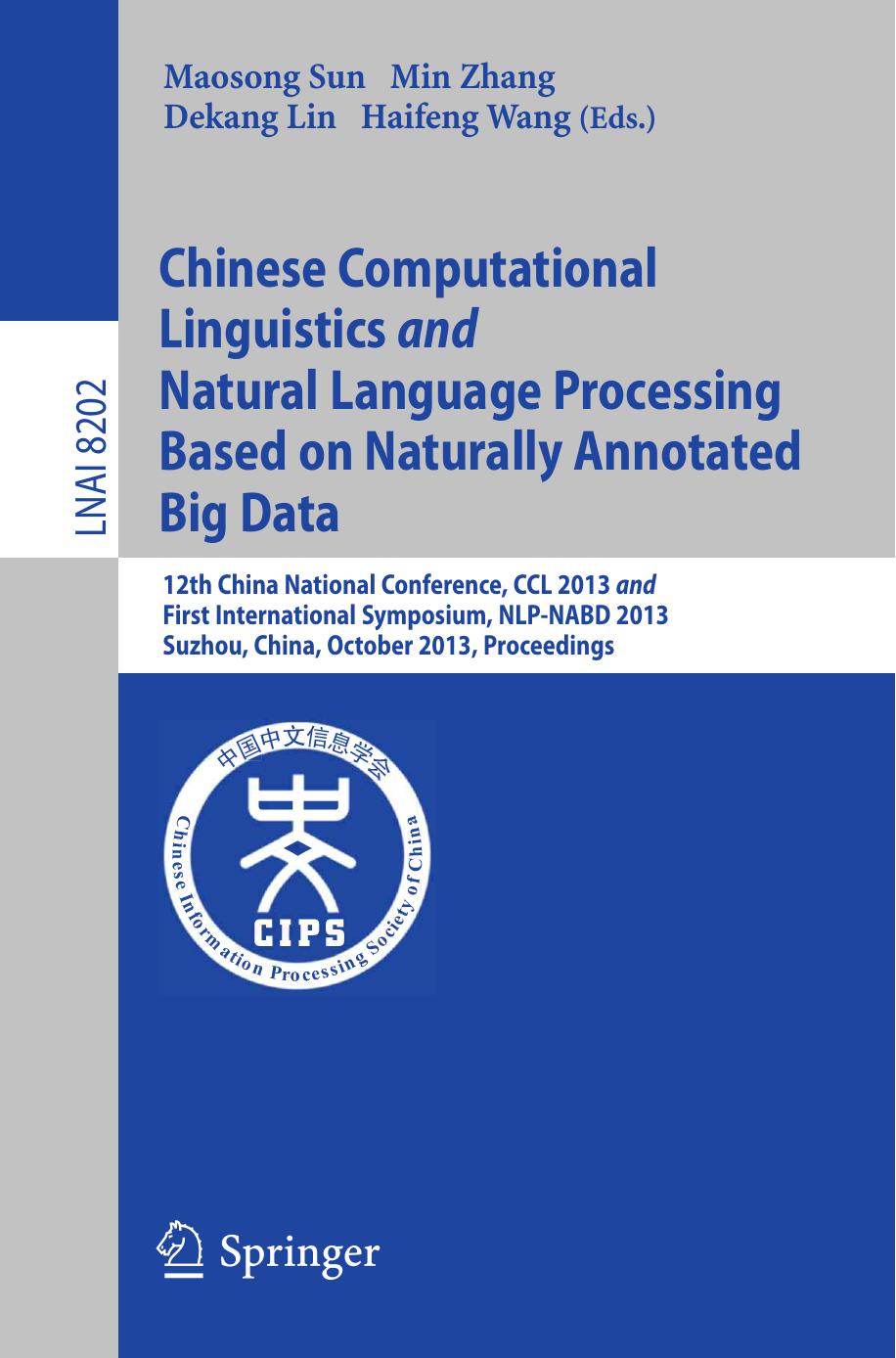 Chinese Computational Linguistics and Natural Language Processing Based on Naturally Annotated Big Data: 12th China National Conference, CCL 2013 and First International Symposium, NLP-NABD 2013, Suzhou, China, October 10-12, 2013, Proceedings