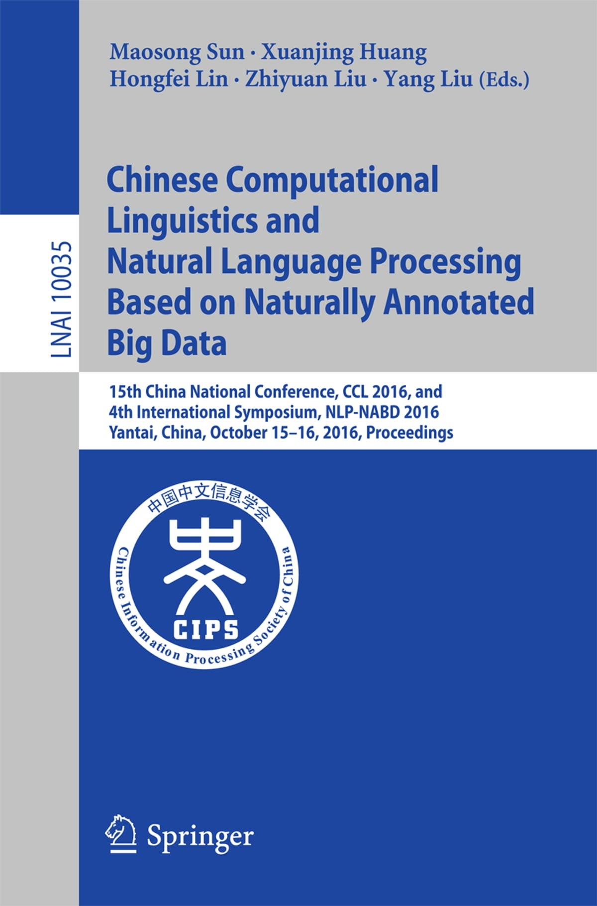Chinese Computational Linguistics and Natural Language Processing Based on Naturally Annotated Big Data: 15th China National Conference, CCL 2016, and 4th International Symposium, NLP-NABD 2016, Yantai, China, October 15-16, 2016, Proceedings
