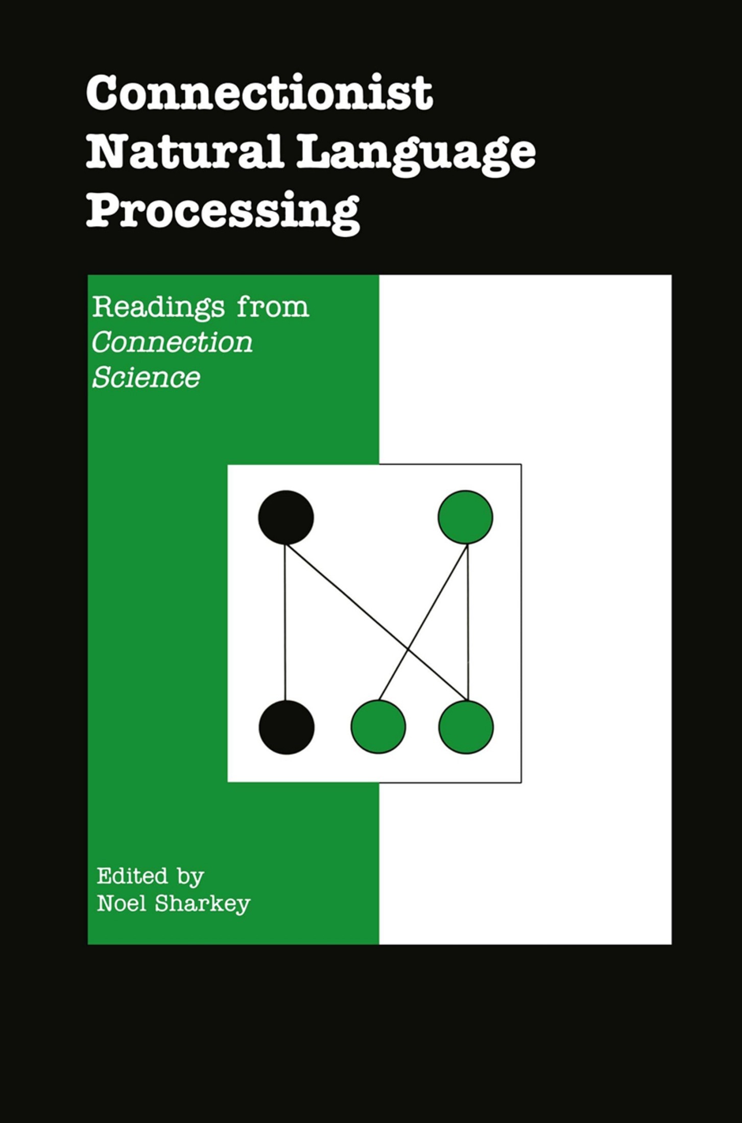 Connectionist Natural Language Processing: Readings From Connection Science