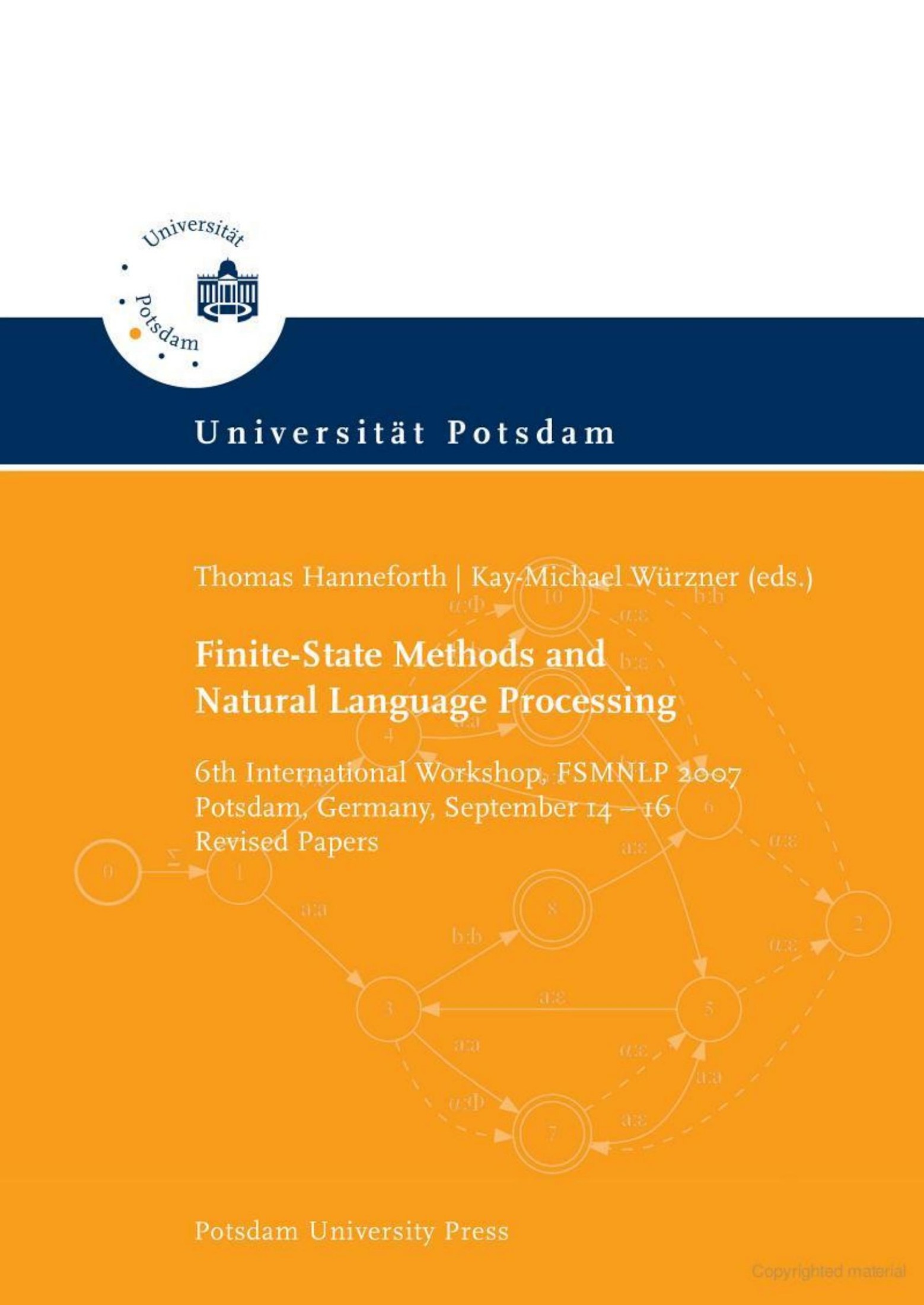 Finite-State Methods and Natural Language Processing: 6th International Workshop, FSMNLP 2007. Revised Papers