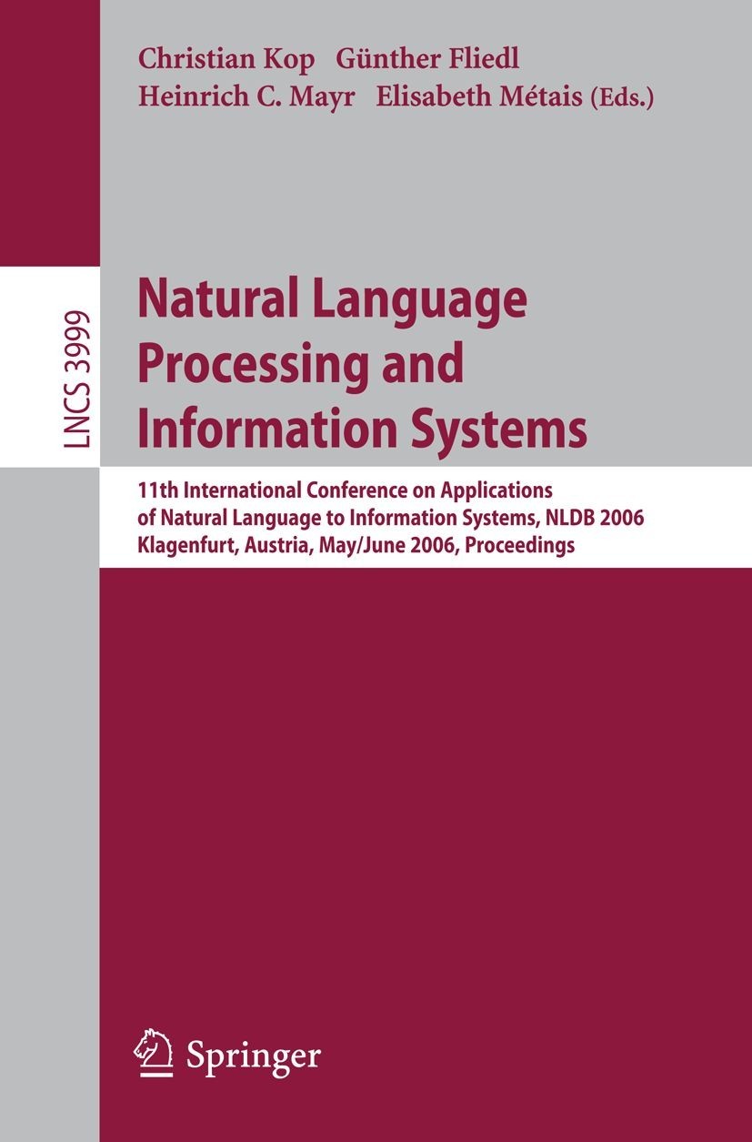 Natural Language Processing and Information Systems: 11th International Conference on Applications of Natural Language to Information Systems, NLDB 2006, Klagenfurt, Austria, May 31 - June 2, 2006, Proceedings