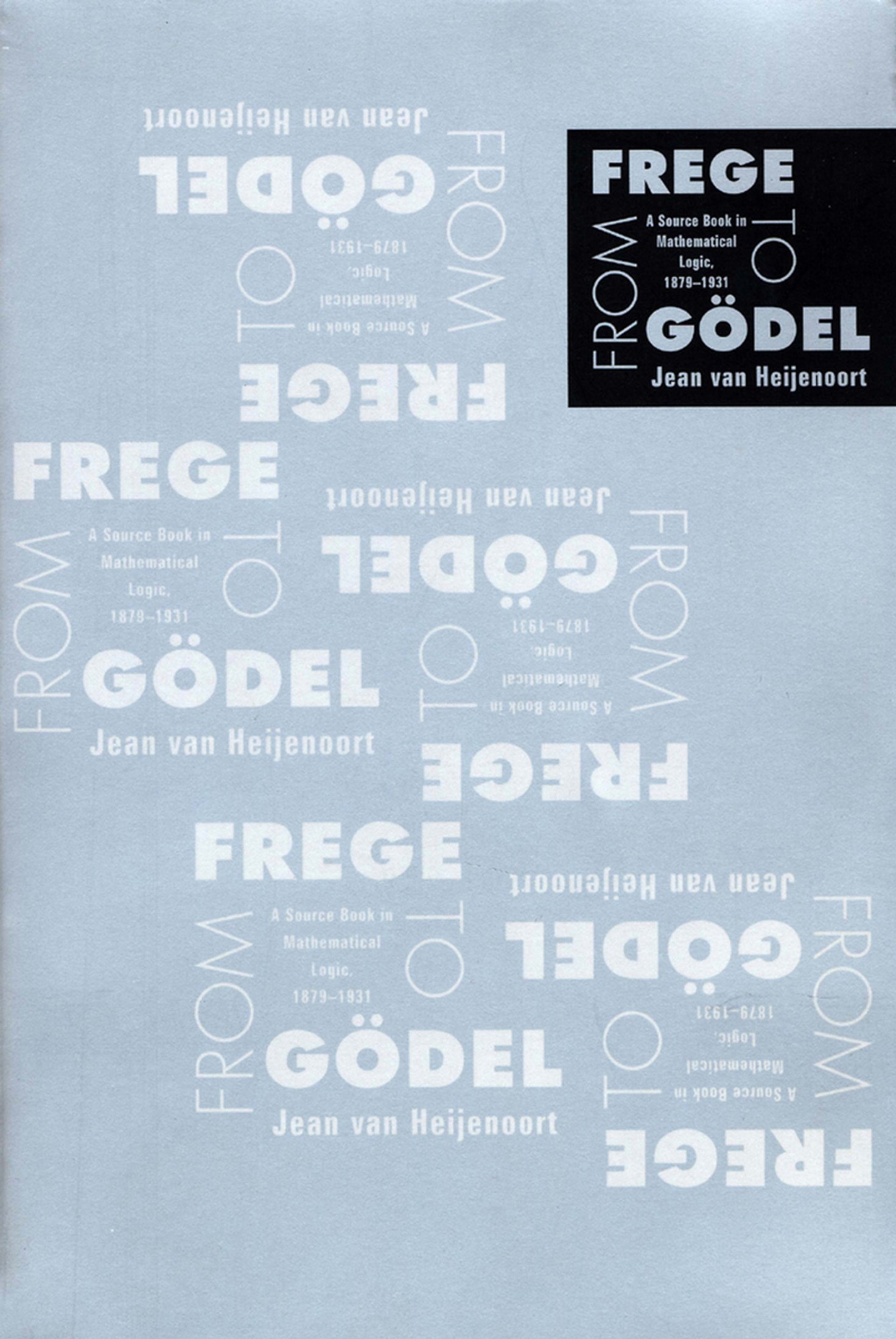 From Frege to Gödel: A Source Book in Mathematical Logic, 1879-1931