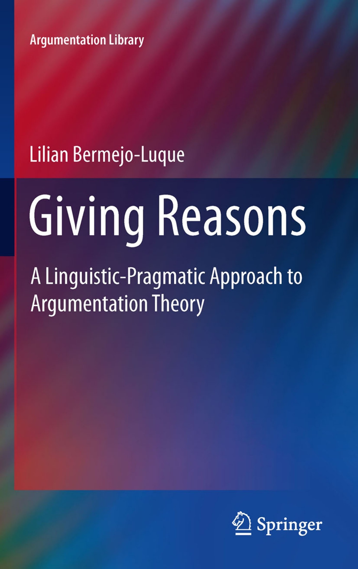 Giving Reasons: A Linguistic-Pragmatic Approach to Argumentation Theory