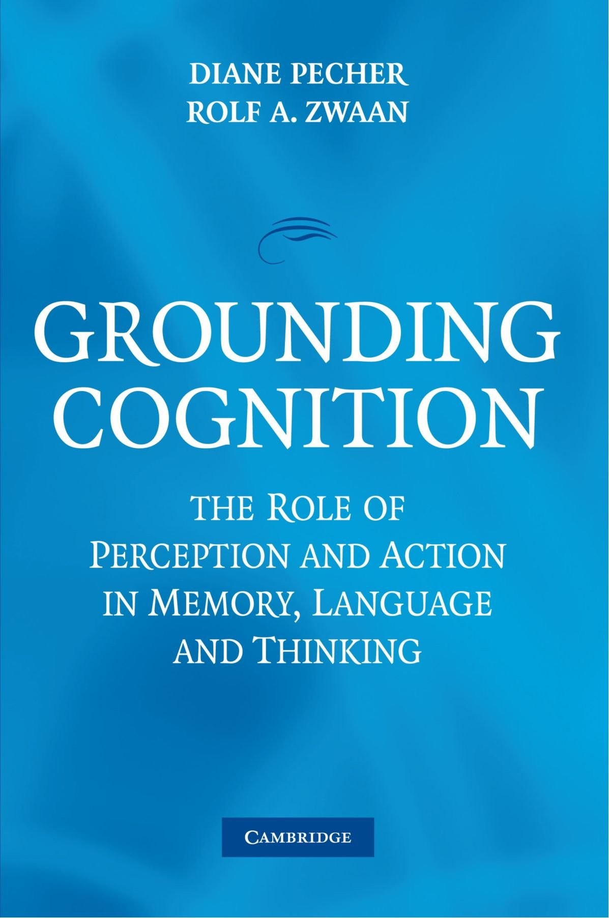 Grounding Cognition: The Role of Perception and Action in Memory, Language, and Thinking