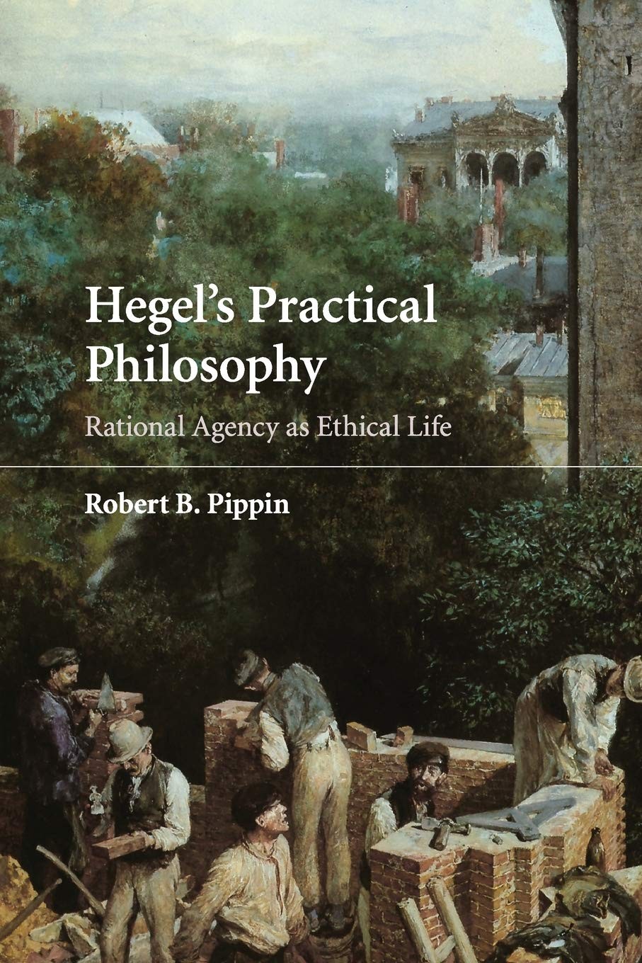 Hegel's Practical Philosophy: Rational Agency as Ethical Life