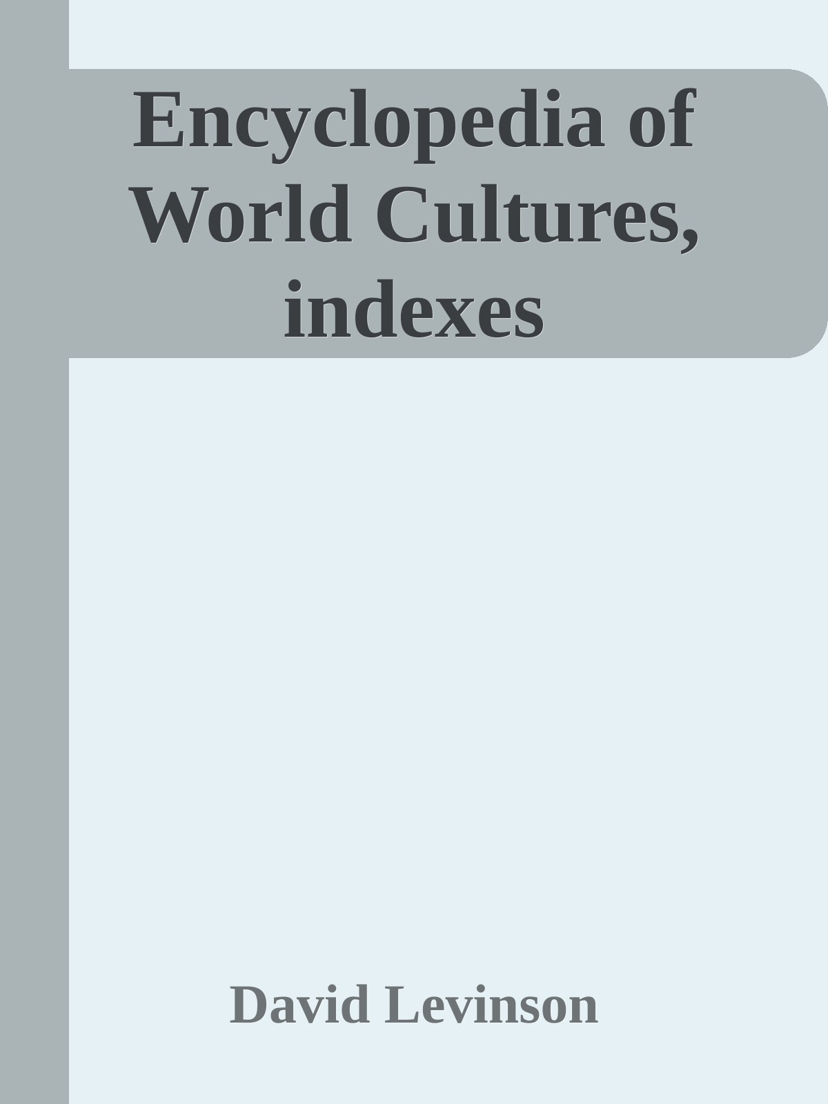 Encyclopedia of World Cultures, indexes