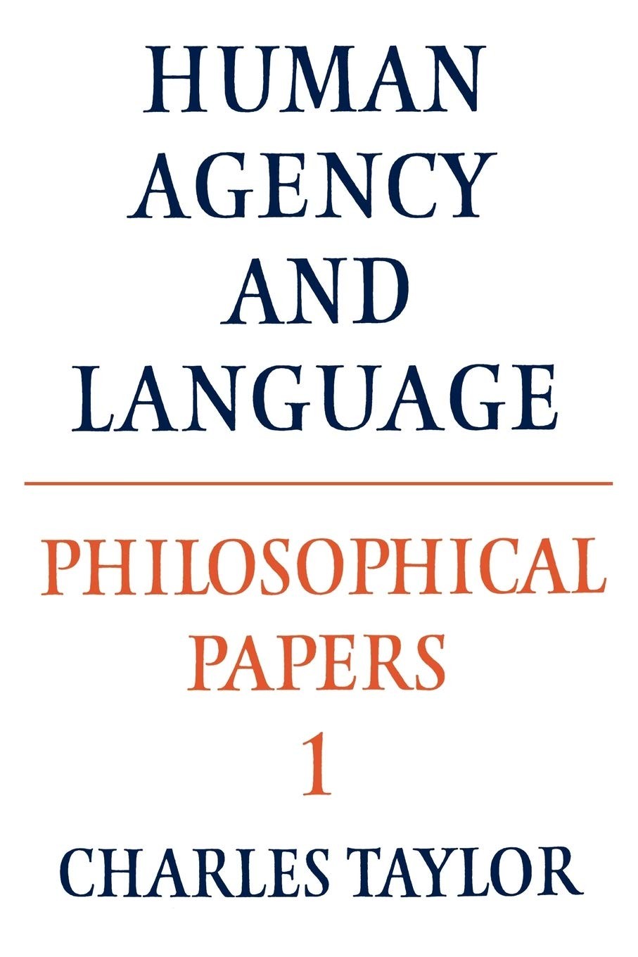 Philosophical Papers: Volume 1, Human Agency and Language