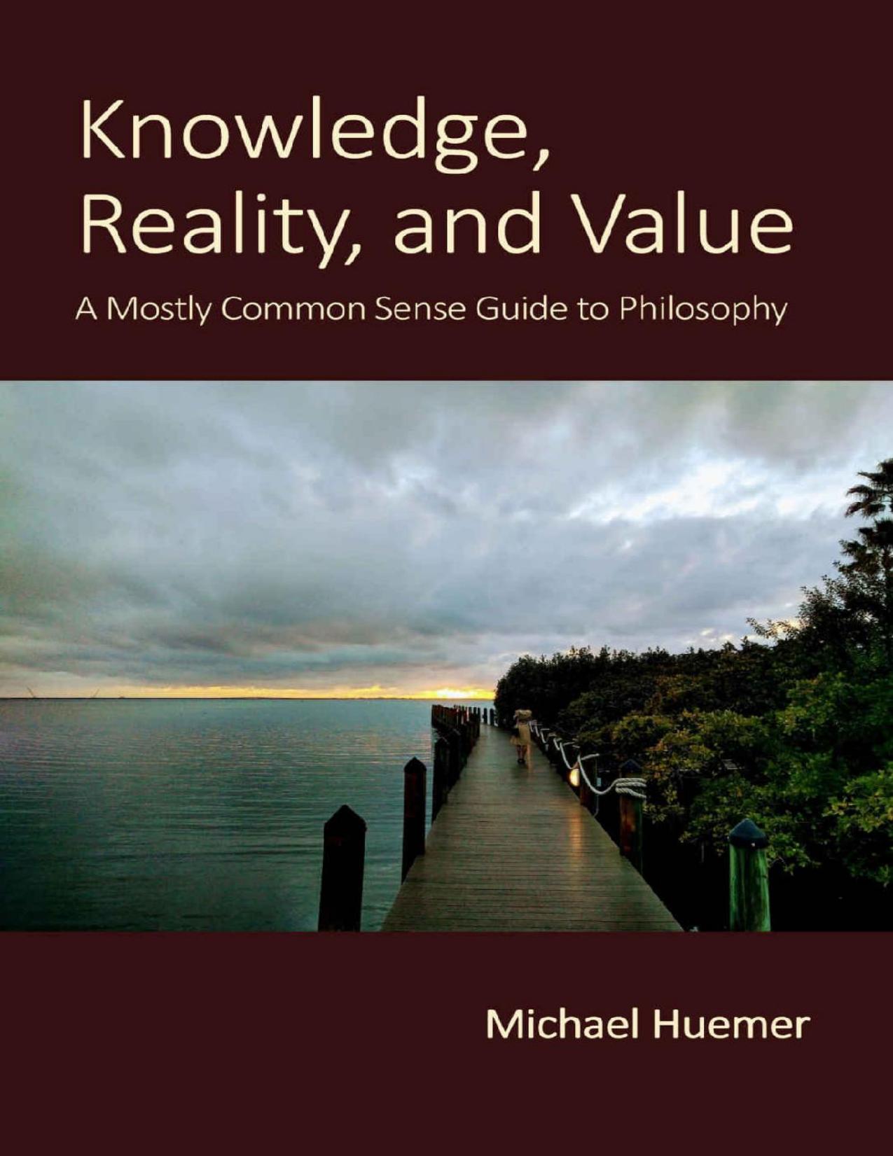 Knowledge, Reality, and Value: A Mostly Common Sense Guide to Philosophy