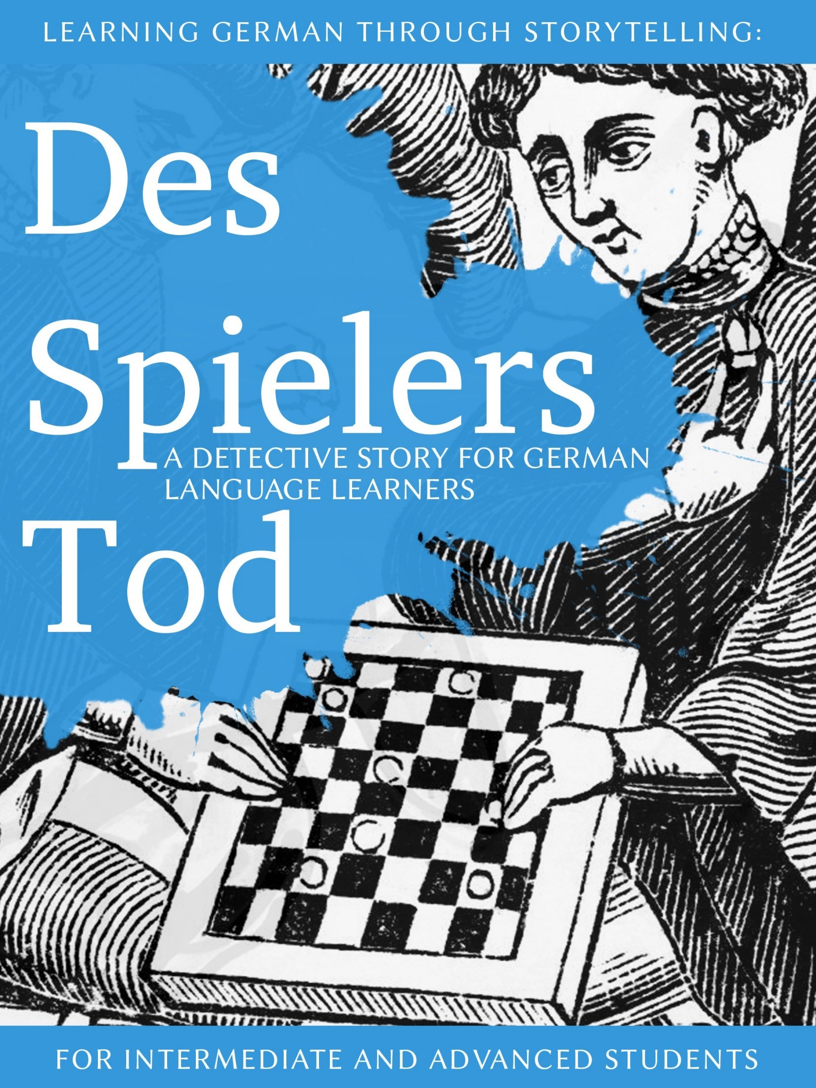 Learning German Through Storytelling: des Spielers Tod - a Detective Story for German Language Learners (includes Exercises): For Intermediate and Advanced Learners