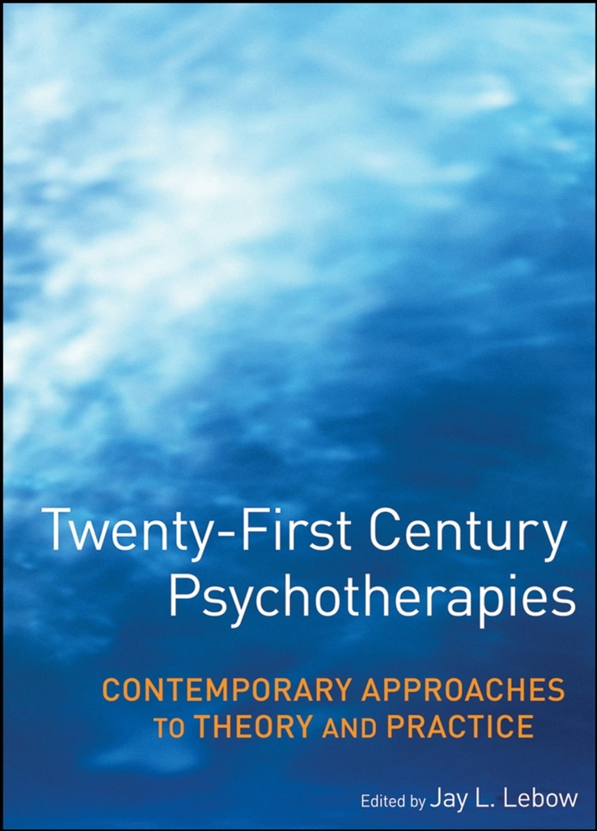 Twenty-First Century Psychotherapies: Contemporary Approaches to Theory and Practice