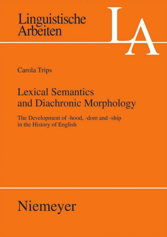 Lexical Semantics and Diachronic Morphology: The Development of -Hood, -Dom and -Ship in the History of English