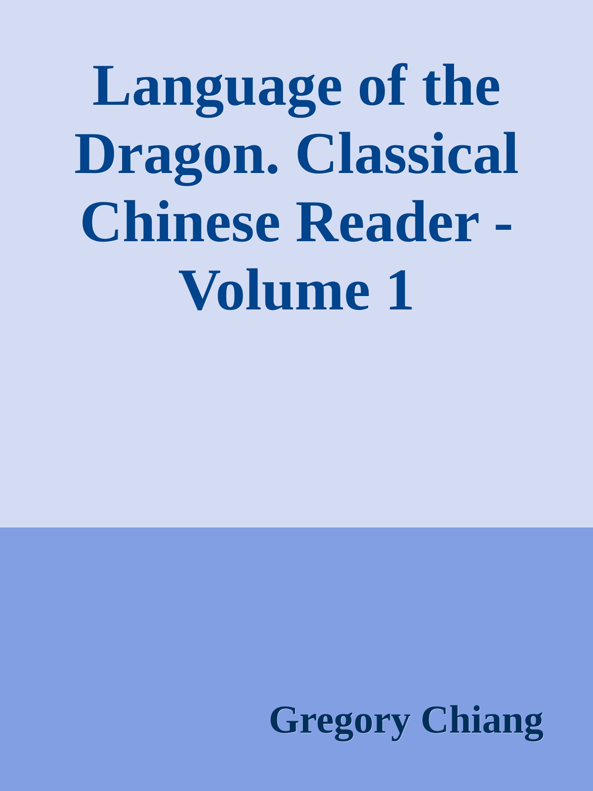 Language of the Dragon. Classical Chinese Reader - Volume 1