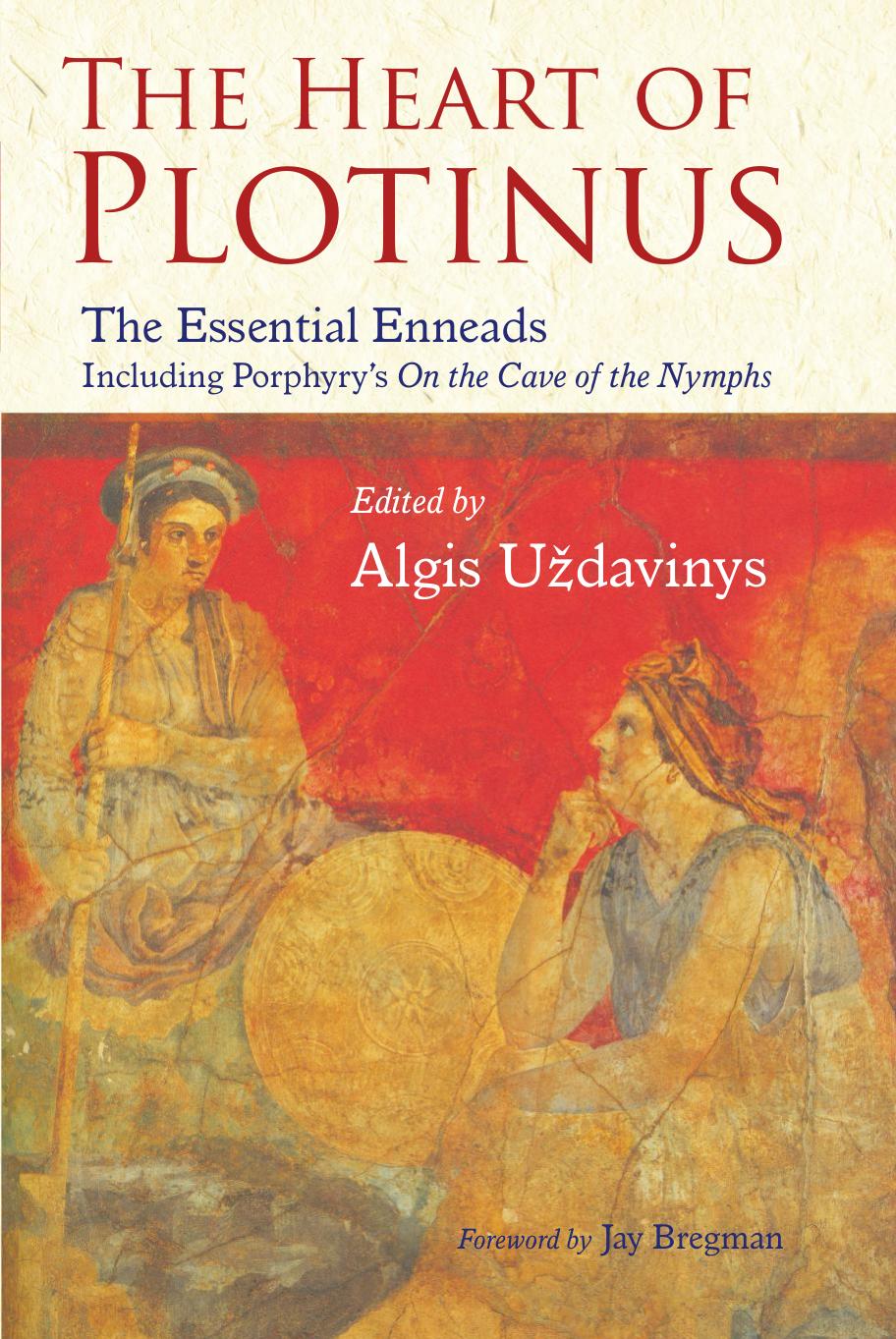 The Heart of Plotinus: The Essential Eneads Including Porphyry's on the Cave of the Nymphs